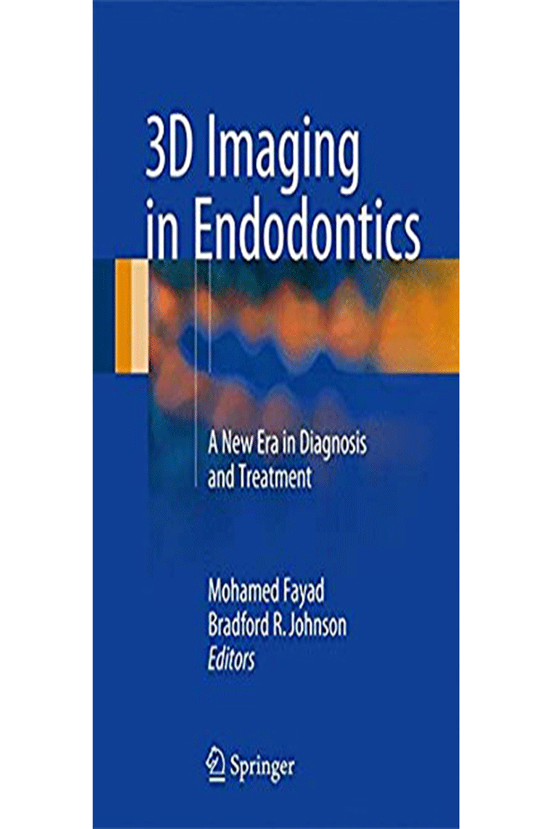 کتاب۳D Imaging in Endodontics: A New Era in Diagnosis and Treatment- نویسندهMohamed Fayad
